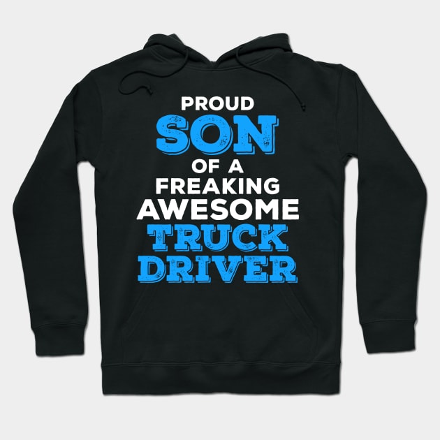 Proud Son of a Freaking Awesome Truck Driver Hoodie by zeeshirtsandprints